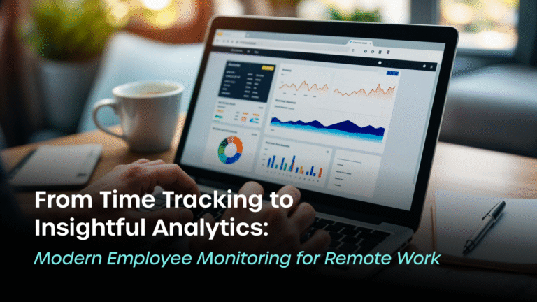 From Time Tracking to Insightful Analytics Modern Employee Monitoring for Remote Work